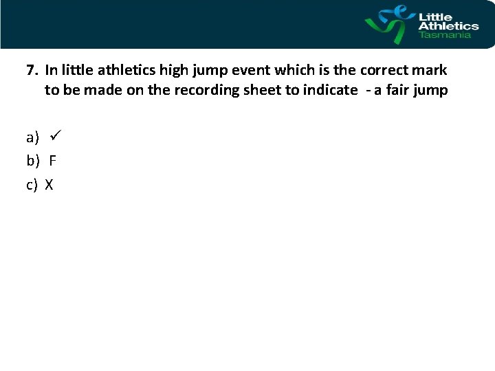 7. In little athletics high jump event which is the correct mark to be