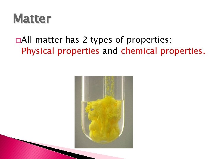 Matter �All matter has 2 types of properties: Physical properties and chemical properties. 