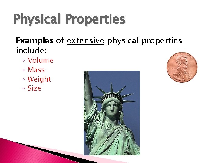 Physical Properties Examples of extensive physical properties include: ◦ ◦ Volume Mass Weight Size