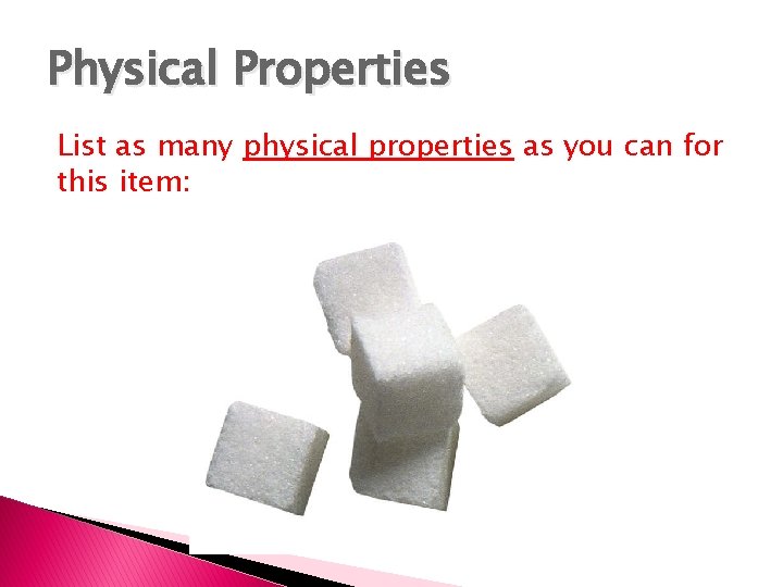 Physical Properties List as many physical properties as you can for this item: 