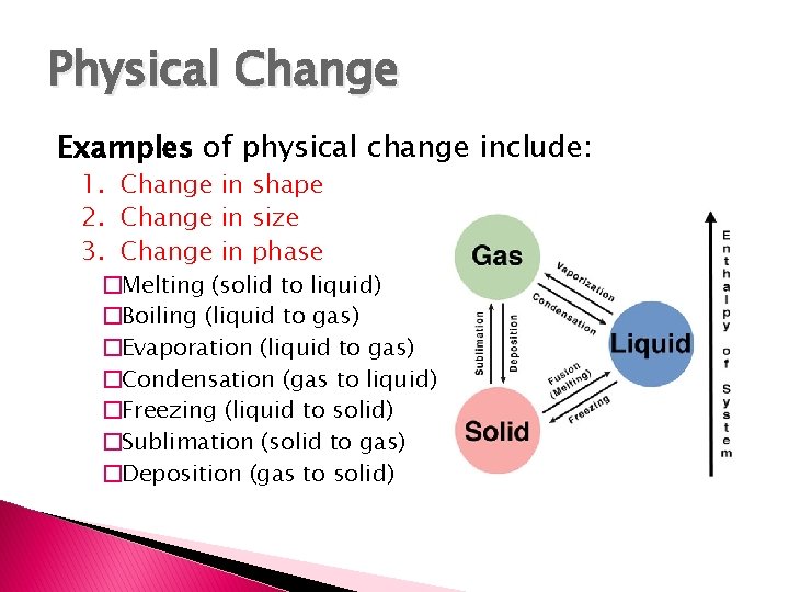 Physical Change Examples of physical change include: 1. Change in shape 2. Change in