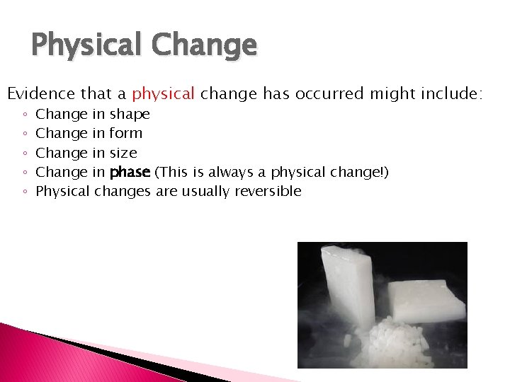 Physical Change Evidence that a physical change has occurred might include: ◦ ◦ ◦
