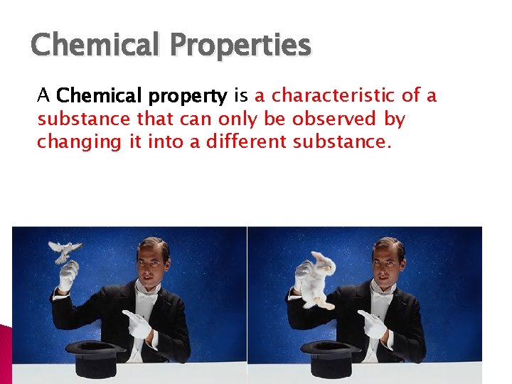 Chemical Properties A Chemical property is a characteristic of a substance that can only