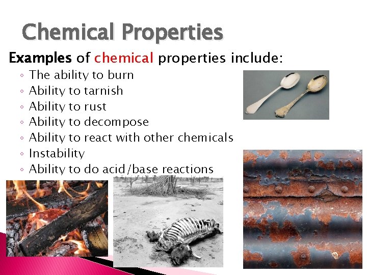 Chemical Properties Examples of chemical properties include: ◦ ◦ ◦ ◦ The ability to