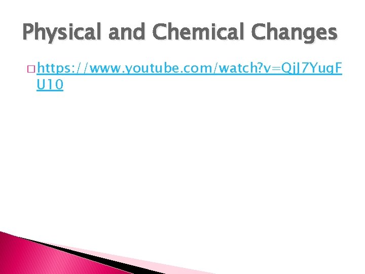 Physical and Chemical Changes � https: //www. youtube. com/watch? v=Qj. J 7 Yug. F