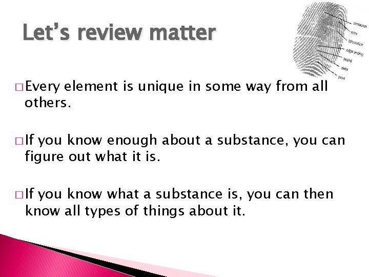 Let’s review matter � Every element is unique in some way from all others.