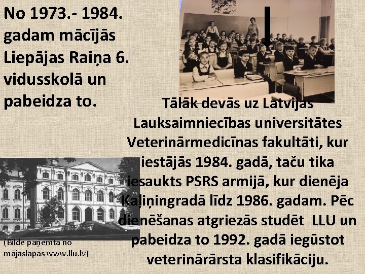 No 1973. - 1984. gadam mācījās Liepājas Raiņa 6. vidusskolā un pabeidza to. (Bilde