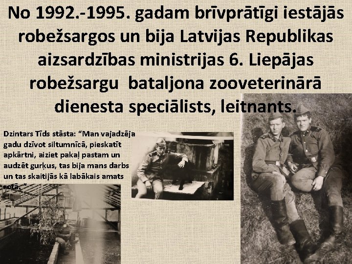 No 1992. -1995. gadam brīvprātīgi iestājās robežsargos un bija Latvijas Republikas aizsardzības ministrijas 6.