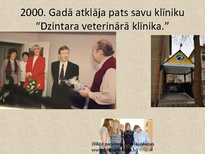 2000. Gadā atklāja pats savu klīniku “Dzintara veterinārā klīnika. ” (Bilde paņemta no mājaslapas