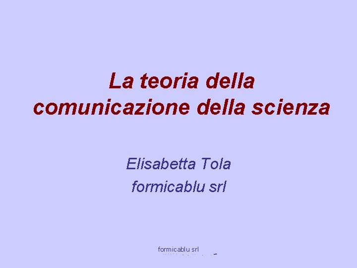 La teoria della comunicazione della scienza Elisabetta Tola formicablu srl 