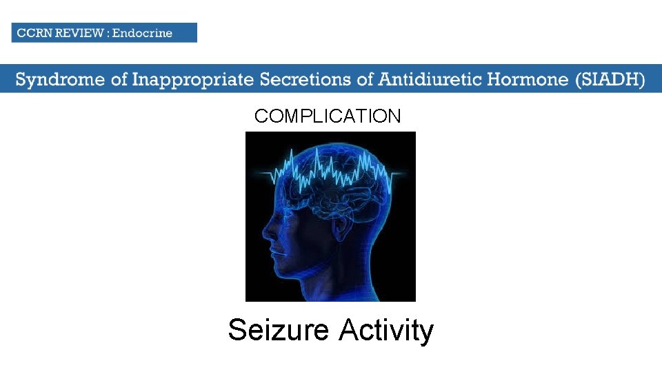 COMPLICATION Seizure Activity 