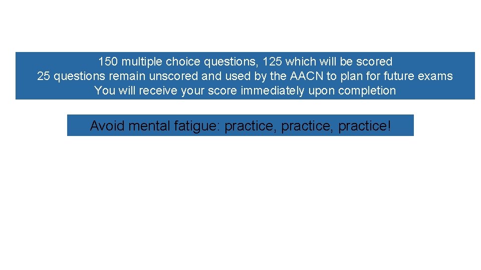 150 multiple choice questions, 125 which will be scored 25 questions remain unscored and