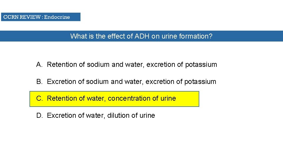 What is the effect of ADH on urine formation? A. Retention of sodium and