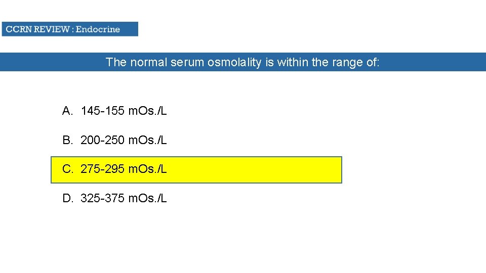 The normal serum osmolality is within the range of: A. 145 -155 m. Os.