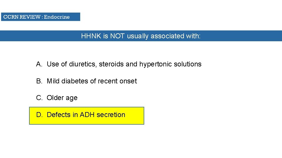 HHNK is NOT usually associated with: A. Use of diuretics, steroids and hypertonic solutions