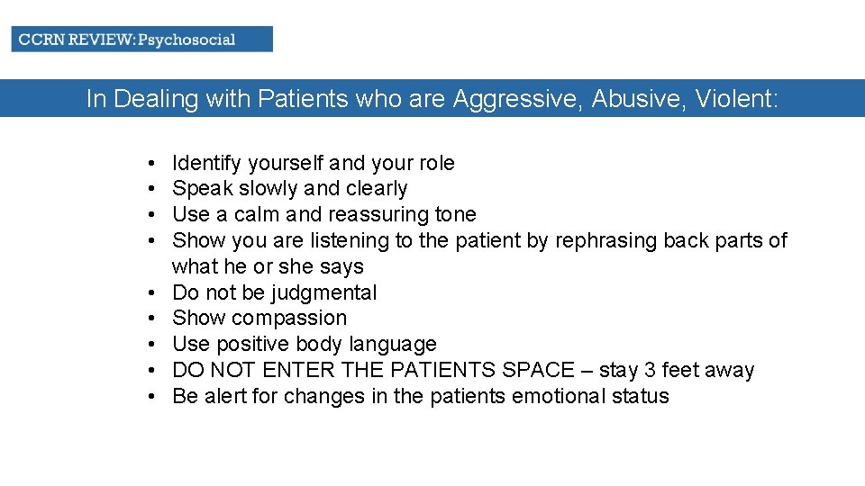 In Dealing with Patients who are Aggressive, Abusive, Violent: • • • Identify yourself