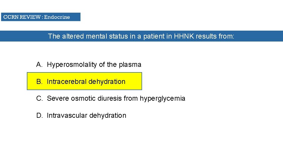 The altered mental status in a patient in HHNK results from: A. Hyperosmolality of