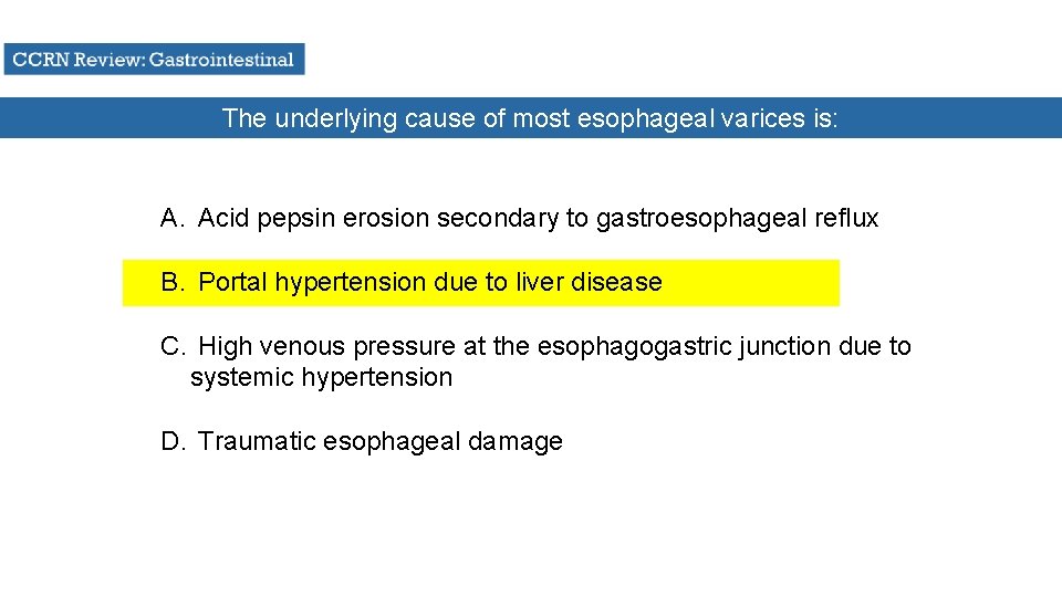 The underlying cause of most esophageal varices is: A. Acid pepsin erosion secondary to