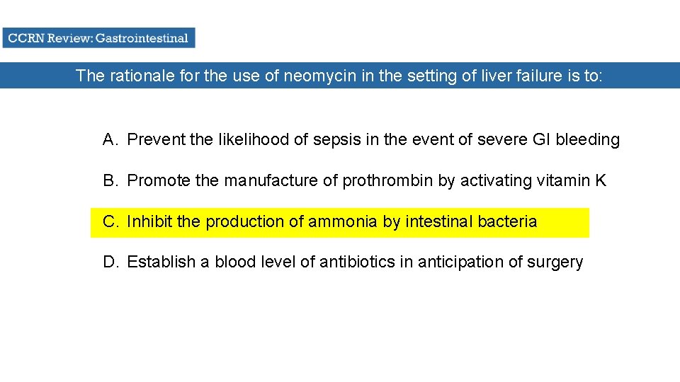 The rationale for the use of neomycin in the setting of liver failure is