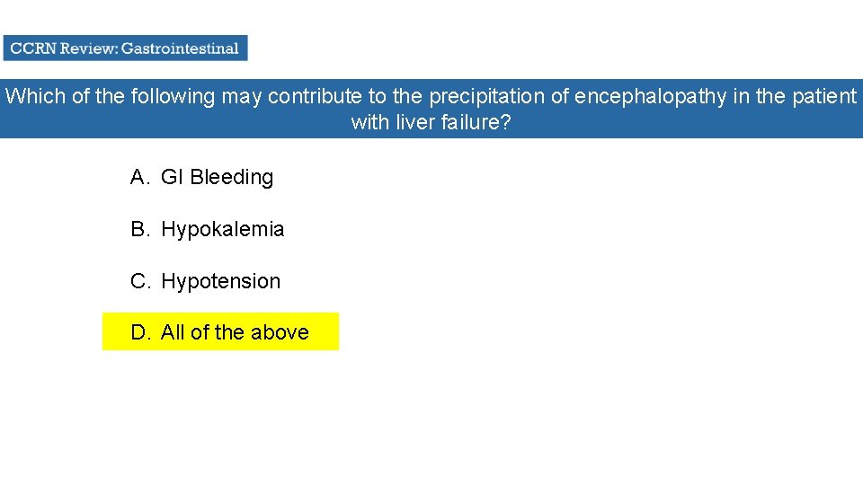 Which of the following may contribute to the precipitation of encephalopathy in the patient