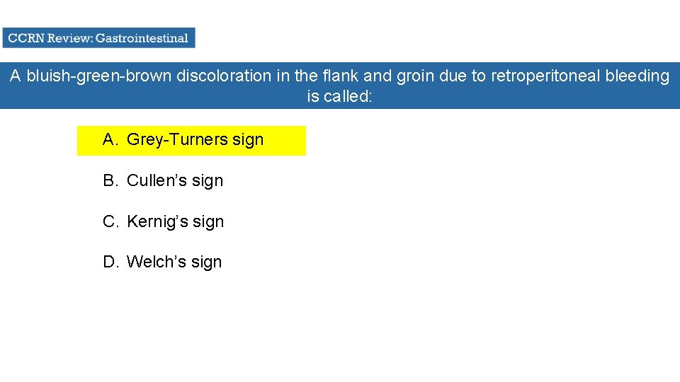 A bluish-green-brown discoloration in the flank and groin due to retroperitoneal bleeding is called: