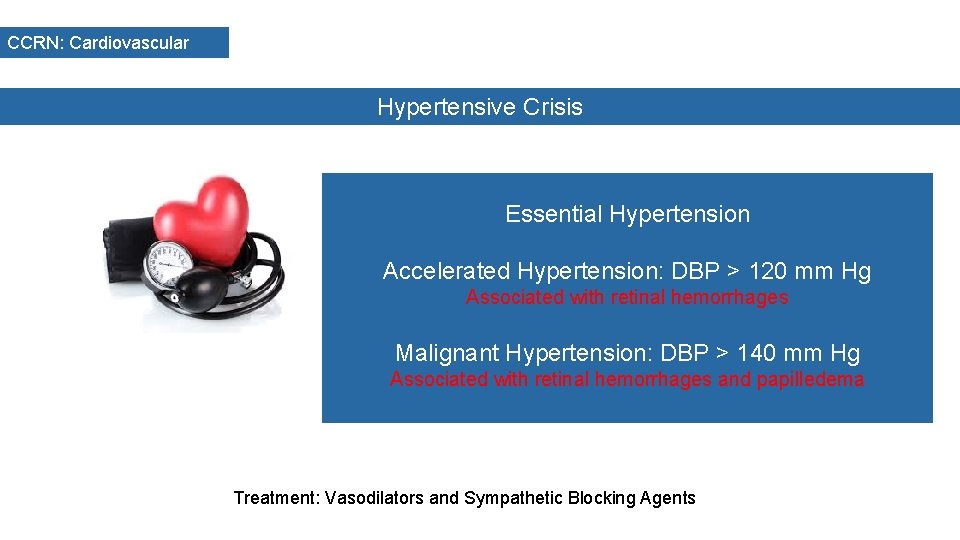 CCRN: Cardiovascular Hypertensive Crisis Essential Hypertension Accelerated Hypertension: DBP > 120 mm Hg Associated