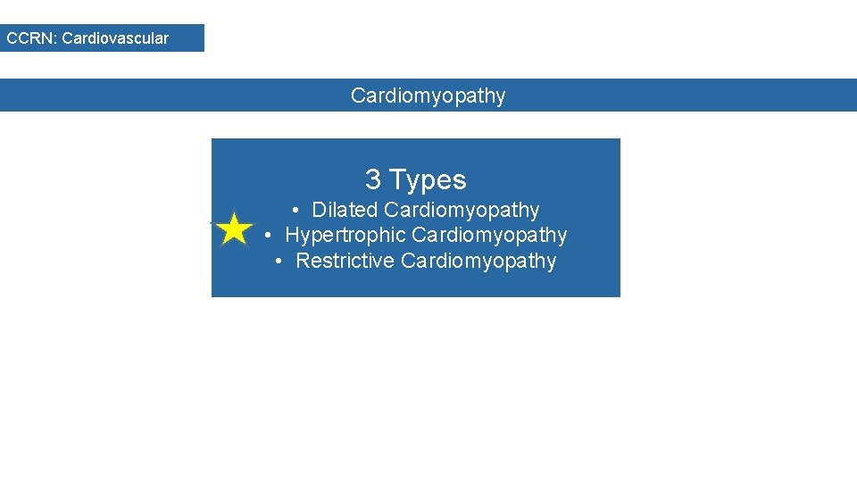 CCRN: Cardiovascular Cardiomyopathy 3 Types • Dilated Cardiomyopathy • Hypertrophic Cardiomyopathy • Restrictive Cardiomyopathy