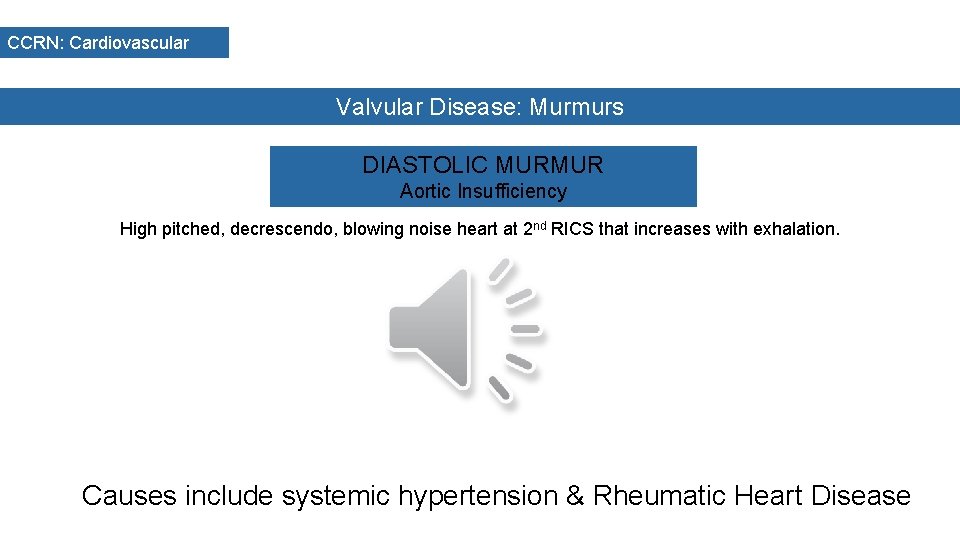 CCRN: Cardiovascular Valvular Disease: Murmurs DIASTOLIC MURMUR Aortic Insufficiency High pitched, decrescendo, blowing noise