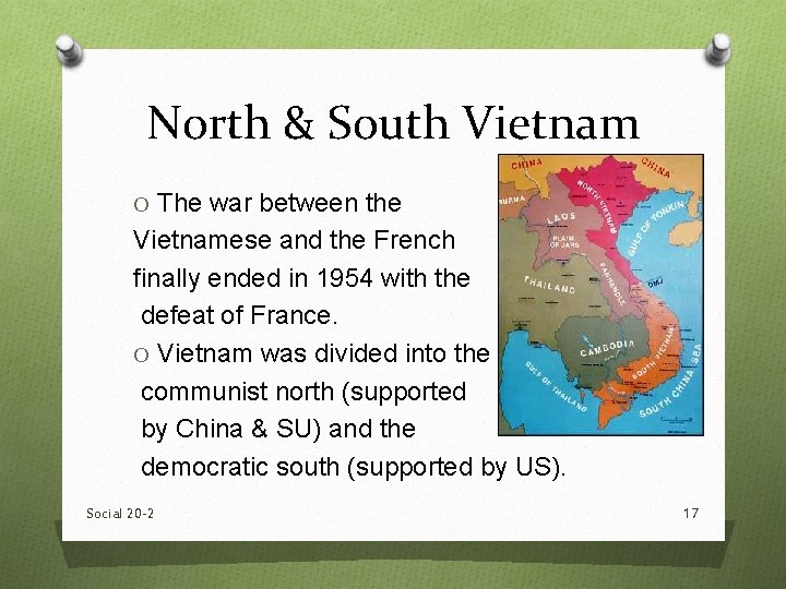 North & South Vietnam O The war between the Vietnamese and the French finally North & South Vietnam O The war between the Vietnamese and the French finally