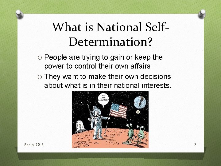 What is National Self. Determination? O People are trying to gain or keep the What is National Self. Determination? O People are trying to gain or keep the