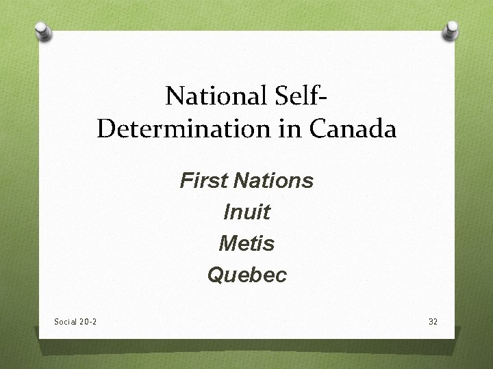 National Self. Determination in Canada First Nations Inuit Metis Quebec Social 20 -2 32 National Self. Determination in Canada First Nations Inuit Metis Quebec Social 20 -2 32