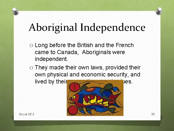 Aboriginal Independence O Long before the British and the French came to Canada, Aboriginals Aboriginal Independence O Long before the British and the French came to Canada, Aboriginals