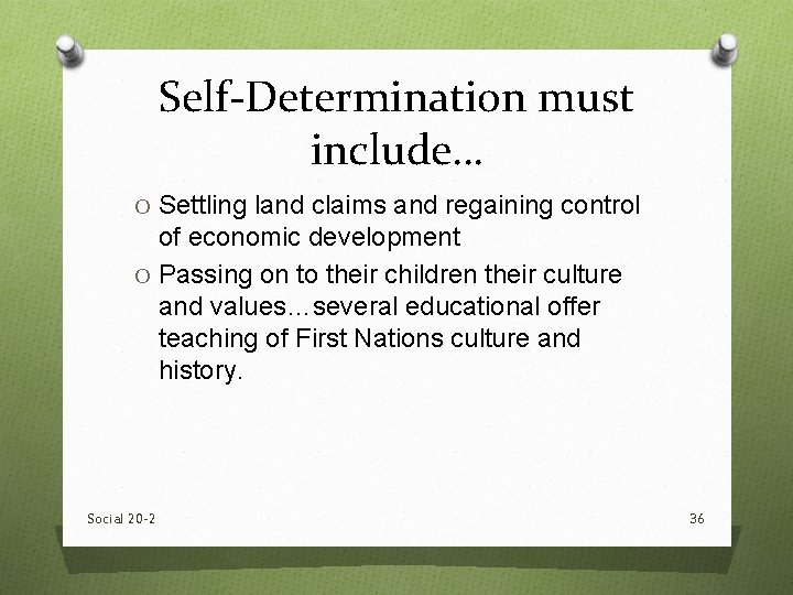 Self-Determination must include… O Settling land claims and regaining control of economic development O Self-Determination must include… O Settling land claims and regaining control of economic development O