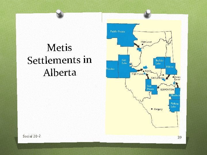 Metis Settlements in Alberta Social 20 -2 39 Metis Settlements in Alberta Social 20 -2 39