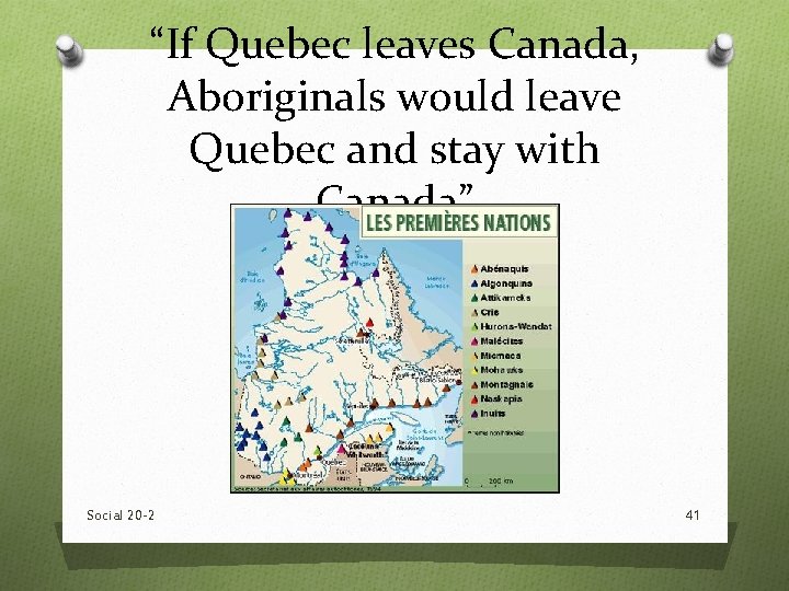 “If Quebec leaves Canada, Aboriginals would leave Quebec and stay with Canada” Social 20 “If Quebec leaves Canada, Aboriginals would leave Quebec and stay with Canada” Social 20