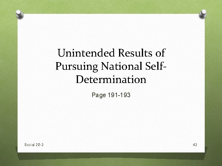 Unintended Results of Pursuing National Self. Determination Page 191 -193 Social 20 -2 42 Unintended Results of Pursuing National Self. Determination Page 191 -193 Social 20 -2 42