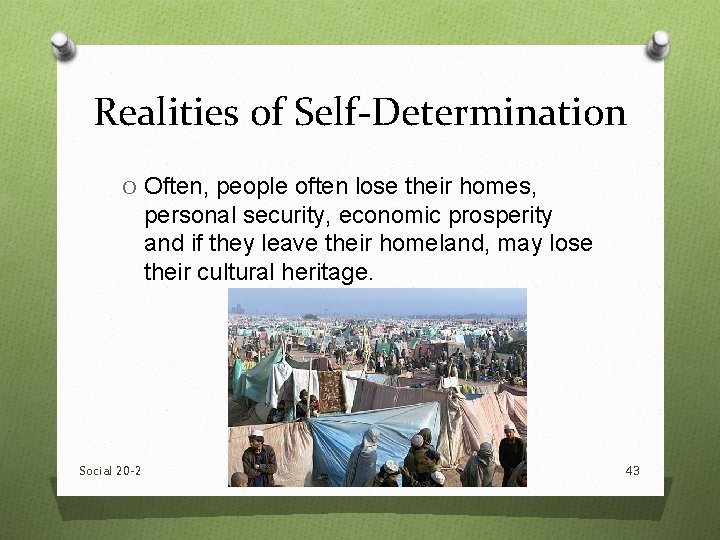 Realities of Self-Determination O Often, people often lose their homes, personal security, economic prosperity Realities of Self-Determination O Often, people often lose their homes, personal security, economic prosperity