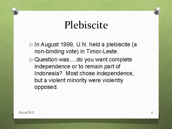 Plebiscite O In August 1999, U. N. held a plebiscite (a non-binding vote) in Plebiscite O In August 1999, U. N. held a plebiscite (a non-binding vote) in