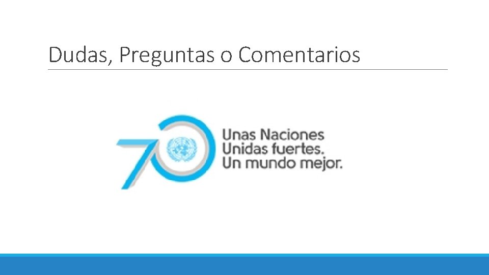 Dudas, Preguntas o Comentarios Dudas, Preguntas o Comentarios