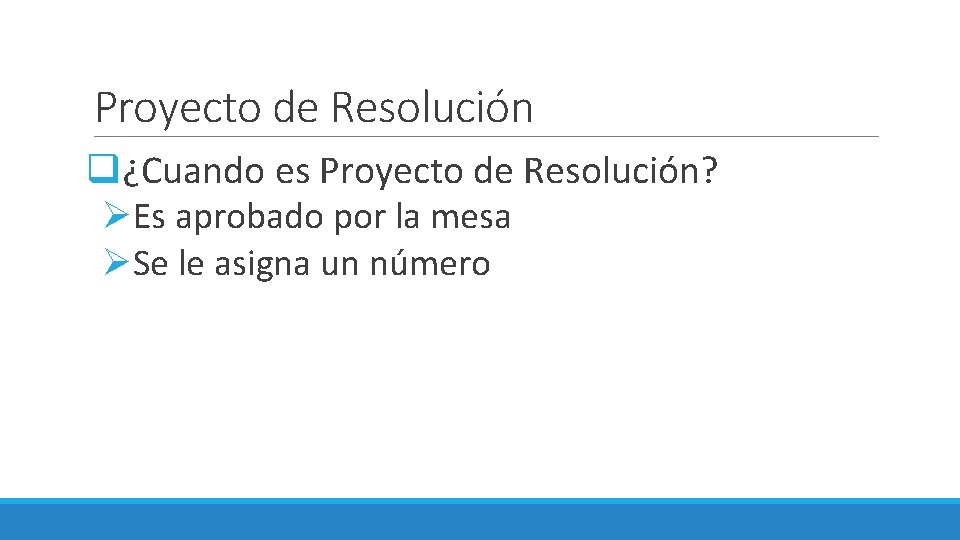 Proyecto de Resolución q¿Cuando es Proyecto de Resolución? ØEs aprobado por la mesa ØSe Proyecto de Resolución q¿Cuando es Proyecto de Resolución? ØEs aprobado por la mesa ØSe