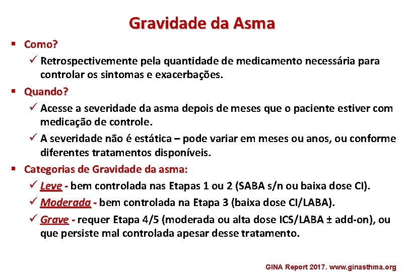 Gravidade da Asma § Como? ü Retrospectivemente pela quantidade de medicamento necessária para controlar