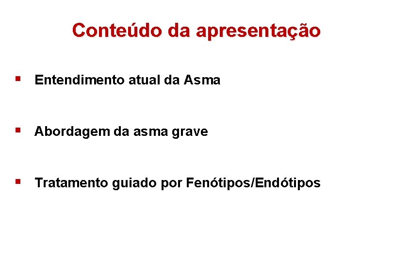 Conteúdo da apresentação § Entendimento atual da Asma § Abordagem da asma grave §
