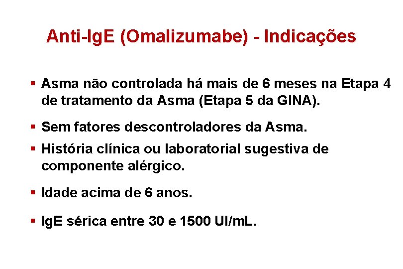 Anti-Ig. E (Omalizumabe) - Indicações § Asma não controlada há mais de 6 meses