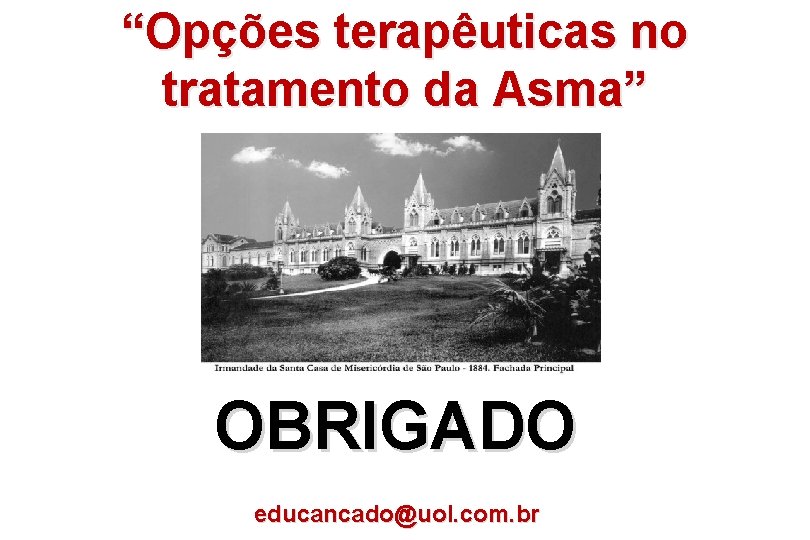 “Opções terapêuticas no tratamento da Asma” OBRIGADO educancado@uol. com. br 