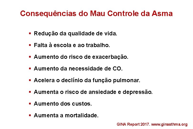 Consequências do Mau Controle da Asma § Redução da qualidade de vida. § Falta