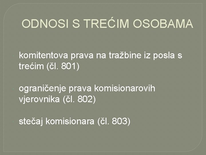 ODNOSI S TREĆIM OSOBAMA komitentova prava na tražbine iz posla s trećim (čl. 801)