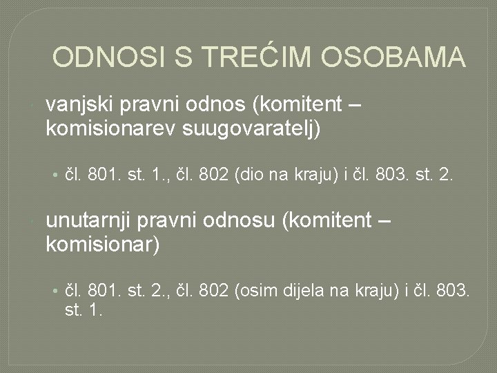 ODNOSI S TREĆIM OSOBAMA vanjski pravni odnos (komitent – komisionarev suugovaratelj) • čl. 801.