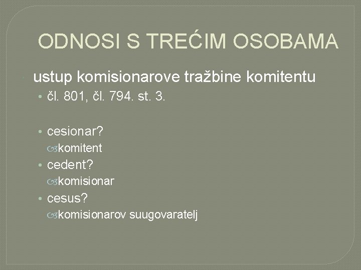 ODNOSI S TREĆIM OSOBAMA ustup komisionarove tražbine komitentu • čl. 801, čl. 794. st.