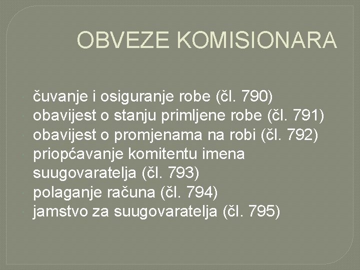 OBVEZE KOMISIONARA čuvanje i osiguranje robe (čl. 790) obavijest o stanju primljene robe (čl.