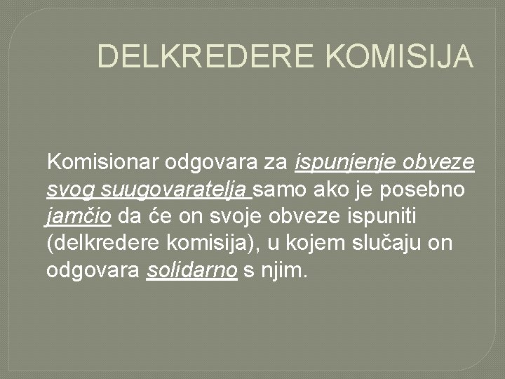 DELKREDERE KOMISIJA Komisionar odgovara za ispunjenje obveze svog suugovaratelja samo ako je posebno jamčio